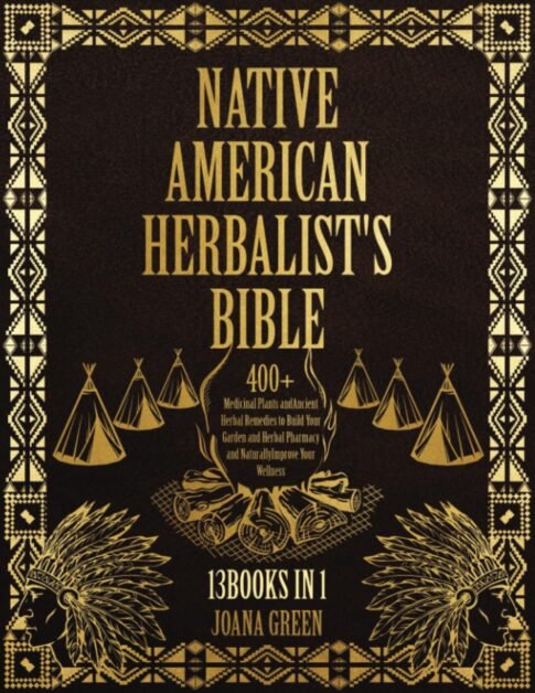 Native American Herbalists Bible: 13 Books in 1, Over 400+ Medicinal Plants and Ancient Herbal Remedies to Build Your Garden and Herbal Pharmacy and Naturally Improve Your Wellness     Paperback – November 9, 2022
